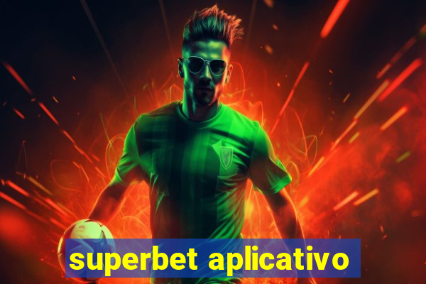 superbet aplicativo